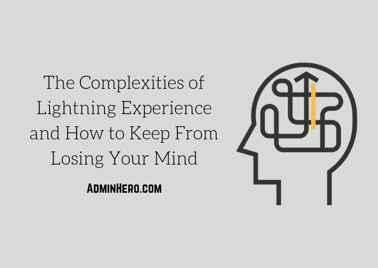 The Complexities of Lightning Experience and How to Keep From Losing Your Mind