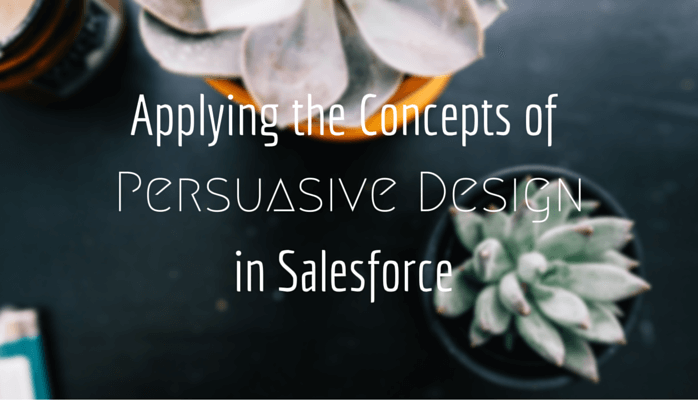 Applying the Concepts of Persuasive Design in Salesforce