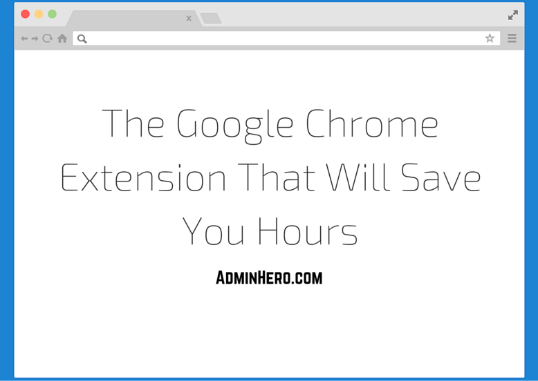 The Google Chrome Extension That Will Save You Hours