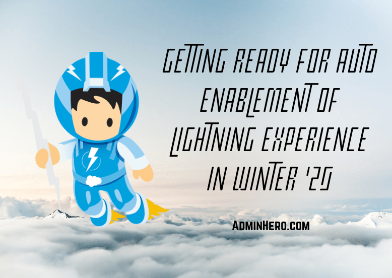 Getting Ready for Auto Enablement of Lightning Experience in Winter&nbsp;’20