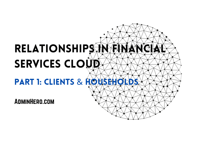 Relationships in Financial Services Cloud: Clients and&nbsp;Households